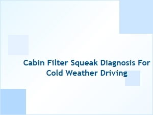 Diagnosing Cabin Filter Squeaks During Cold Acceleration