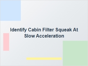 Identifying a Cabin Filter Squeak at Slow Acceleration