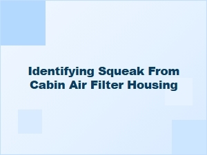 Diagnosing a Squeak From the Cabin Air Filter Housing