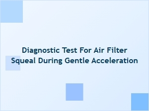 Identifying a Squeal From Your Air Filter During Acceleration