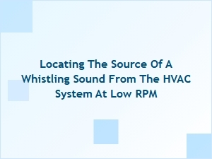 Locating the Hvac Whistle at Low Speed